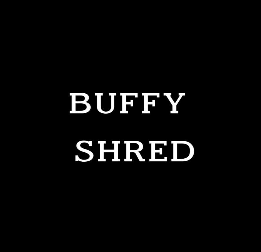Buffy Shred